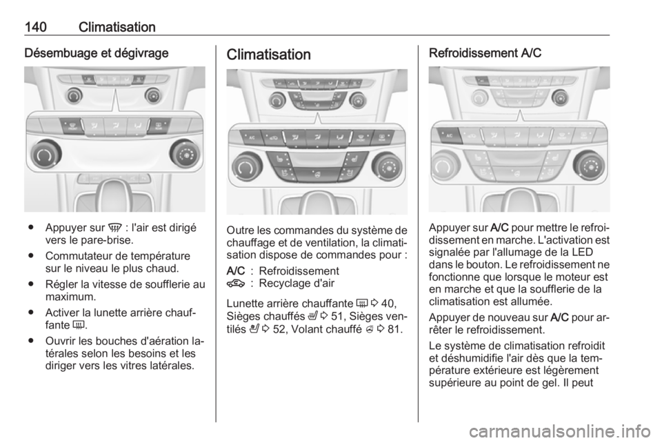 OPEL ASTRA K 2016 Manuel dutilisation (in French) 140ClimatisationDésembuage et dégivrage
●Appuyer sur V : l'air est dirigé
vers le pare-brise.
● Commutateur de température sur le niveau le plus chaud.
● Régler la vitesse de souffleri OPEL ASTRA K 2016 Manuel dutilisation (in French) 140ClimatisationDésembuage et dégivrage
●Appuyer sur V : l'air est dirigé
vers le pare-brise.
● Commutateur de température sur le niveau le plus chaud.
● Régler la vitesse de souffleri