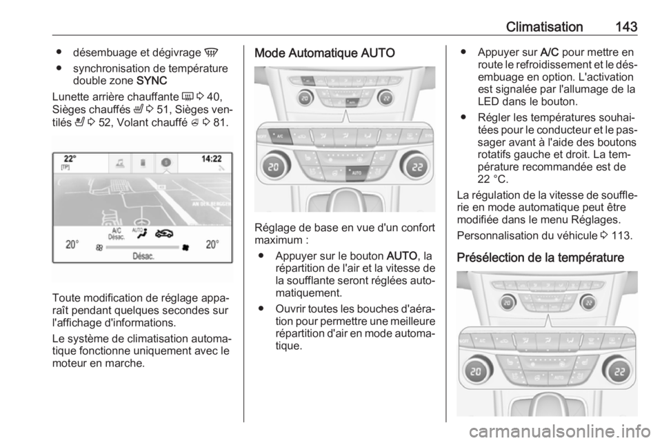 OPEL ASTRA K 2016 Manuel dutilisation (in French) Climatisation143●désembuage et dégivrage V
● synchronisation de température double zone SYNC
Lunette arrière chauffante Ü 3 40,
Sièges chauffés ß 3 51 , Sièges ven‐
tilés A 3 5 OPEL ASTRA K 2016 Manuel dutilisation (in French) Climatisation143●désembuage et dégivrage V
● synchronisation de température double zone SYNC
Lunette arrière chauffante Ü 3 40,
Sièges chauffés ß 3 51 , Sièges ven‐
tilés A 3 5