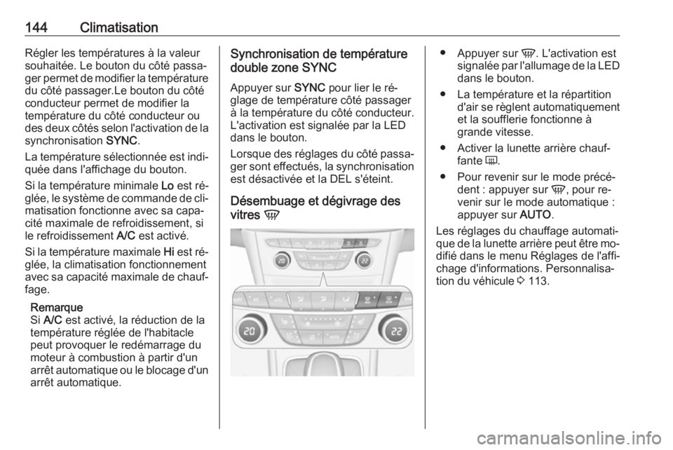 OPEL ASTRA K 2016 Manuel dutilisation (in French) 144ClimatisationRégler les températures à la valeur
souhaitée. Le bouton du côté passa‐
ger permet de modifier la température du côté passager.Le bouton du côté
conducteur permet de modif OPEL ASTRA K 2016 Manuel dutilisation (in French) 144ClimatisationRégler les températures à la valeur
souhaitée. Le bouton du côté passa‐
ger permet de modifier la température du côté passager.Le bouton du côté
conducteur permet de modif