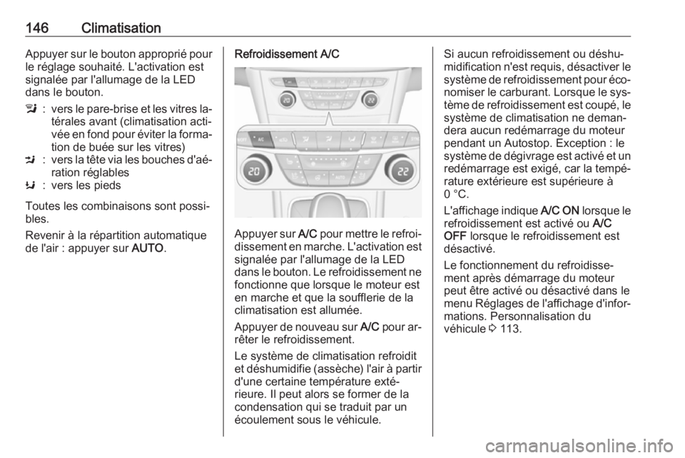 OPEL ASTRA K 2016 Manuel dutilisation (in French) 146ClimatisationAppuyer sur le bouton approprié pourle réglage souhaité. L'activation est
signalée par l'allumage de la LED
dans le bouton.l:vers le pare-brise et les vitres la‐
térales OPEL ASTRA K 2016 Manuel dutilisation (in French) 146ClimatisationAppuyer sur le bouton approprié pourle réglage souhaité. L'activation est
signalée par l'allumage de la LED
dans le bouton.l:vers le pare-brise et les vitres la‐
térales