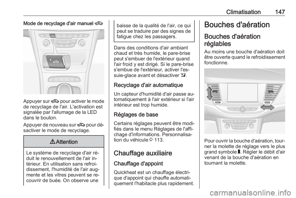 OPEL ASTRA K 2016 Manuel dutilisation (in French) Climatisation147Mode de recyclage d'air manuel 4
Appuyer sur 4 pour activer le mode
de recyclage de l'air. L'activation est
signalée par l'allumage de la LED
dans le bouton.
Appuyer d OPEL ASTRA K 2016 Manuel dutilisation (in French) Climatisation147Mode de recyclage d'air manuel 4
Appuyer sur 4 pour activer le mode
de recyclage de l'air. L'activation est
signalée par l'allumage de la LED
dans le bouton.
Appuyer d