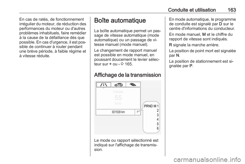 OPEL ASTRA K 2016 Manuel dutilisation (in French) Conduite et utilisation163En cas de ratés, de fonctionnement
irrégulier du moteur, de réduction des
performances du moteur ou d'autres problèmes inhabituels, faire remédier
à la cause de la OPEL ASTRA K 2016 Manuel dutilisation (in French) Conduite et utilisation163En cas de ratés, de fonctionnement
irrégulier du moteur, de réduction des
performances du moteur ou d'autres problèmes inhabituels, faire remédier
à la cause de la