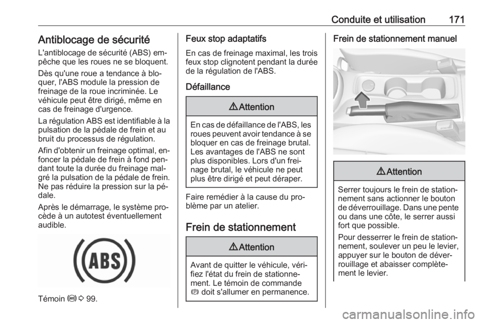 OPEL ASTRA K 2016 Manuel dutilisation (in French) Conduite et utilisation171Antiblocage de sécurité
L'antiblocage de sécurité (ABS) em‐
pêche que les roues ne se bloquent.
Dès qu'une roue a tendance à blo‐
quer, l'ABS module la OPEL ASTRA K 2016 Manuel dutilisation (in French) Conduite et utilisation171Antiblocage de sécurité
L'antiblocage de sécurité (ABS) em‐
pêche que les roues ne se bloquent.
Dès qu'une roue a tendance à blo‐
quer, l'ABS module la