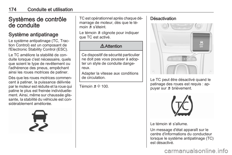 OPEL ASTRA K 2016 Manuel dutilisation (in French) 174Conduite et utilisationSystèmes de contrôle
de conduite
Système antipatinage
Le système antipatinage (TC, Trac‐
tion Control) est un composant de
l'Electronic Stability Control (ESC).
Le OPEL ASTRA K 2016 Manuel dutilisation (in French) 174Conduite et utilisationSystèmes de contrôle
de conduite
Système antipatinage
Le système antipatinage (TC, Trac‐
tion Control) est un composant de
l'Electronic Stability Control (ESC).
Le