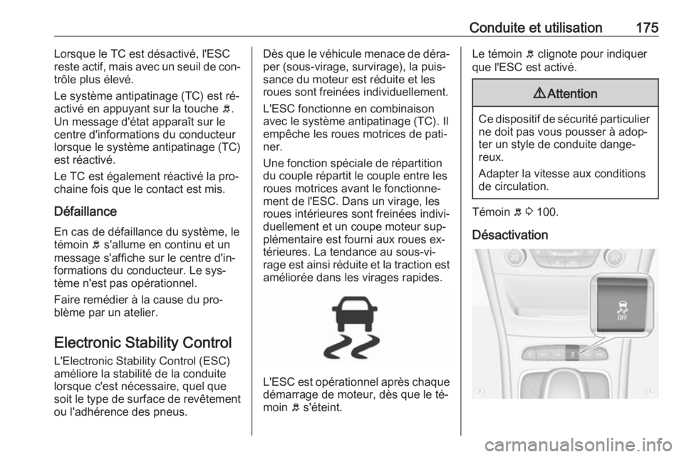 OPEL ASTRA K 2016 Manuel dutilisation (in French) Conduite et utilisation175Lorsque le TC est désactivé, l'ESC
reste actif, mais avec un seuil de con‐
trôle plus élevé.
Le système antipatinage (TC) est ré‐
activé en appuyant sur la to OPEL ASTRA K 2016 Manuel dutilisation (in French) Conduite et utilisation175Lorsque le TC est désactivé, l'ESC
reste actif, mais avec un seuil de con‐
trôle plus élevé.
Le système antipatinage (TC) est ré‐
activé en appuyant sur la to