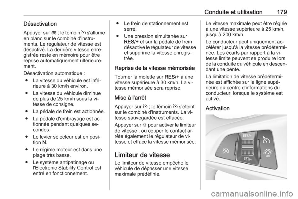OPEL ASTRA K 2016 Manuel dutilisation (in French) Conduite et utilisation179Désactivation
Appuyer sur y ; le témoin m s'allume
en blanc sur le combiné d'instru‐
ments. Le régulateur de vitesse est
désactivé. La dernière vitesse enr OPEL ASTRA K 2016 Manuel dutilisation (in French) Conduite et utilisation179Désactivation
Appuyer sur y ; le témoin m s'allume
en blanc sur le combiné d'instru‐
ments. Le régulateur de vitesse est
désactivé. La dernière vitesse enr