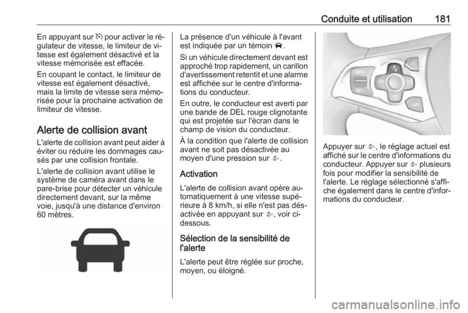 OPEL ASTRA K 2016 Manuel dutilisation (in French) Conduite et utilisation181En appuyant sur m pour activer le ré‐
gulateur de vitesse, le limiteur de vi‐
tesse est également désactivé et la
vitesse mémorisée est effacée.
En coupant le cont OPEL ASTRA K 2016 Manuel dutilisation (in French) Conduite et utilisation181En appuyant sur m pour activer le ré‐
gulateur de vitesse, le limiteur de vi‐
tesse est également désactivé et la
vitesse mémorisée est effacée.
En coupant le cont