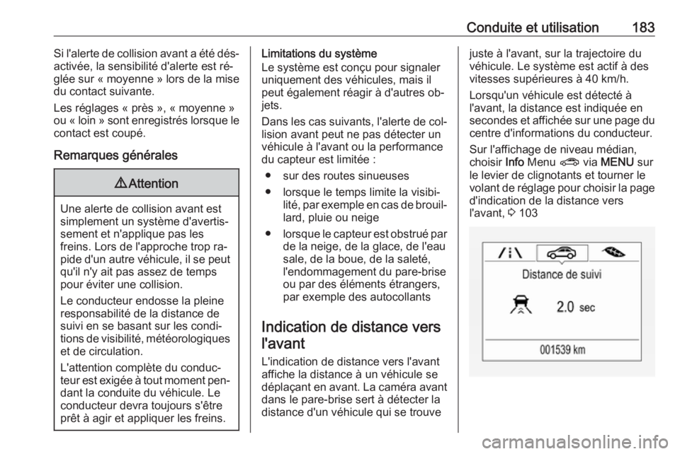 OPEL ASTRA K 2016 Manuel dutilisation (in French) Conduite et utilisation183Si l'alerte de collision avant a été dés‐
activée, la sensibilité d'alerte est ré‐
glée sur « moyenne » lors de la mise
du contact suivante.
Les réglage OPEL ASTRA K 2016 Manuel dutilisation (in French) Conduite et utilisation183Si l'alerte de collision avant a été dés‐
activée, la sensibilité d'alerte est ré‐
glée sur « moyenne » lors de la mise
du contact suivante.
Les réglage