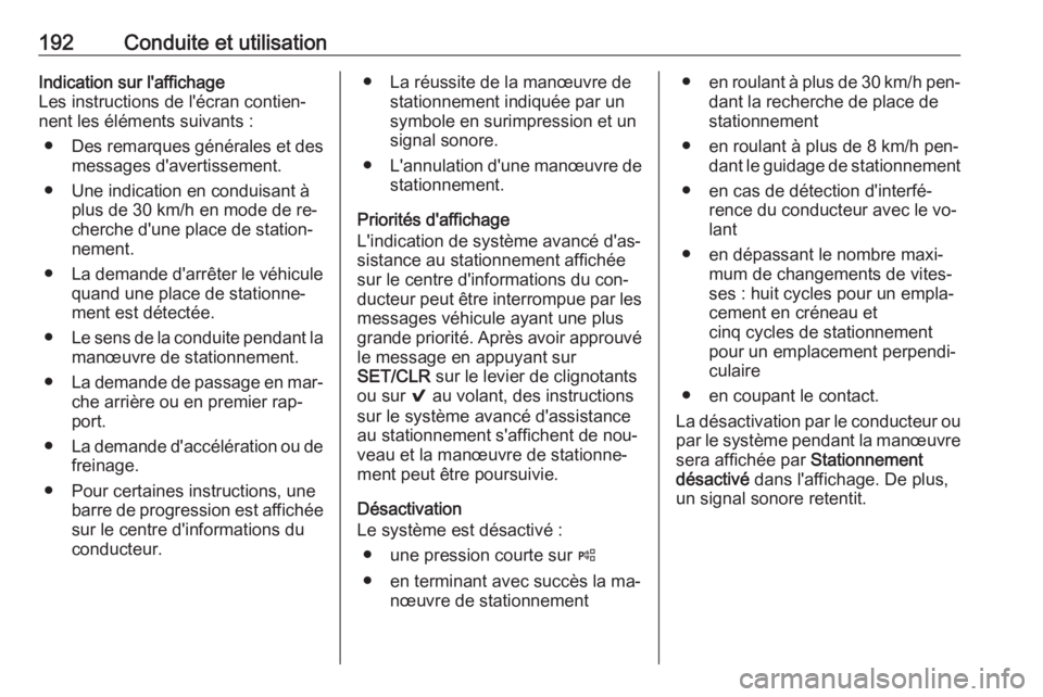 OPEL ASTRA K 2016 Manuel dutilisation (in French) 192Conduite et utilisationIndication sur l'affichage
Les instructions de l'écran contien‐
nent les éléments suivants :
● Des remarques générales et des
messages d'avertissement.
OPEL ASTRA K 2016 Manuel dutilisation (in French) 192Conduite et utilisationIndication sur l'affichage
Les instructions de l'écran contien‐
nent les éléments suivants :
● Des remarques générales et des
messages d'avertissement.