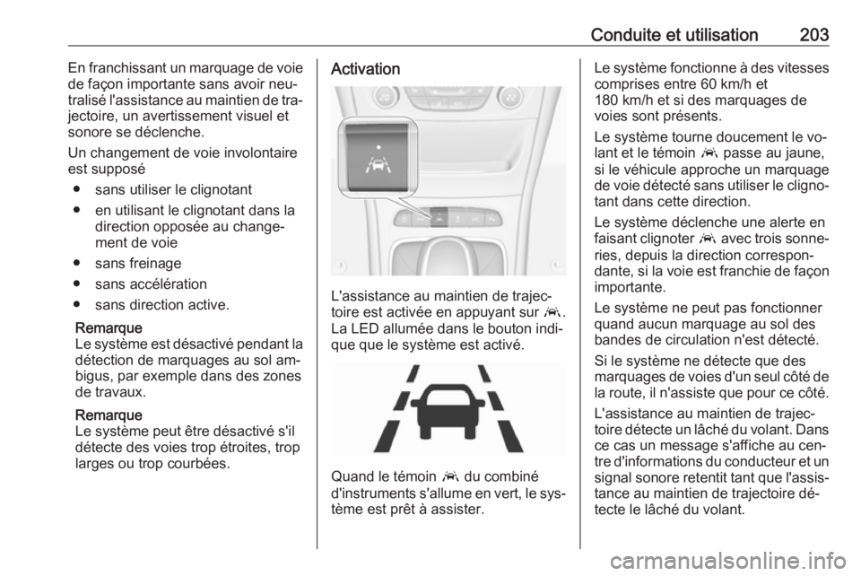 OPEL ASTRA K 2016 Manuel dutilisation (in French) Conduite et utilisation203En franchissant un marquage de voie
de façon importante sans avoir neu‐
tralisé l'assistance au maintien de tra‐
jectoire, un avertissement visuel et
sonore se déc OPEL ASTRA K 2016 Manuel dutilisation (in French) Conduite et utilisation203En franchissant un marquage de voie
de façon importante sans avoir neu‐
tralisé l'assistance au maintien de tra‐
jectoire, un avertissement visuel et
sonore se déc