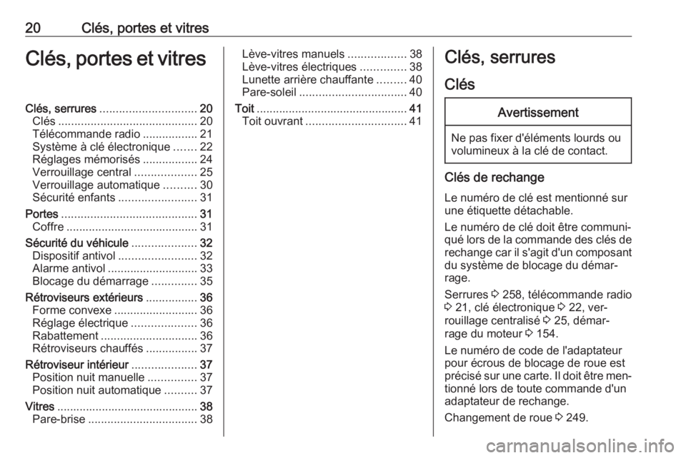 OPEL ASTRA K 2016  Manuel dutilisation (in French) 20Clés, portes et vitresClés, portes et vitresClés, serrures.............................. 20
Clés ........................................... 20
Télécommande radio .................21
Système 