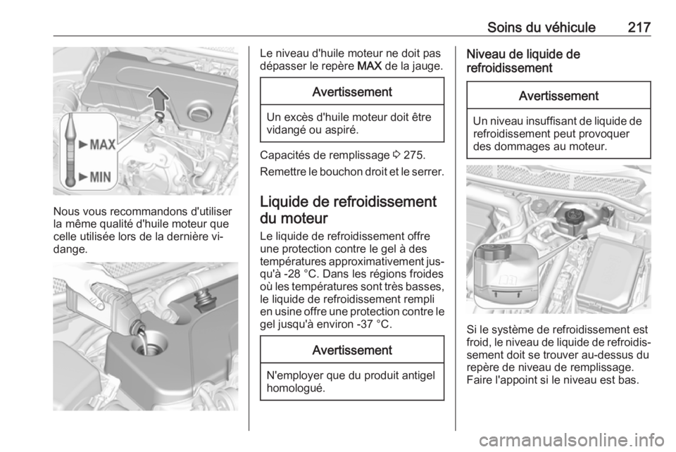 OPEL ASTRA K 2016 Manuel dutilisation (in French) Soins du véhicule217
Nous vous recommandons d'utiliser
la même qualité d'huile moteur que celle utilisée lors de la dernière vi‐
dange.
Le niveau d'huile moteur ne doit pas
dépasse OPEL ASTRA K 2016 Manuel dutilisation (in French) Soins du véhicule217
Nous vous recommandons d'utiliser
la même qualité d'huile moteur que celle utilisée lors de la dernière vi‐
dange.
Le niveau d'huile moteur ne doit pas
dépasse