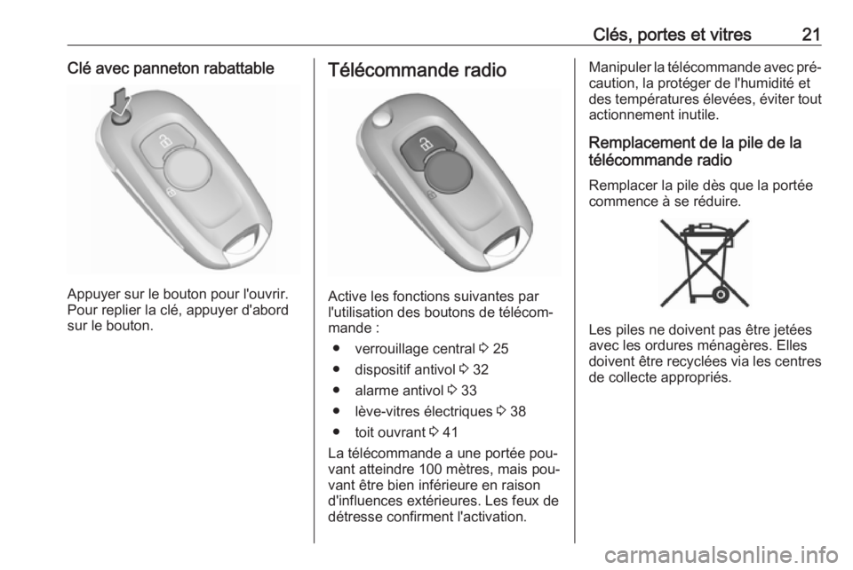 OPEL ASTRA K 2016 Manuel dutilisation (in French) Clés, portes et vitres21Clé avec panneton rabattable
Appuyer sur le bouton pour l'ouvrir.
Pour replier la clé, appuyer d'abord sur le bouton.
Télécommande radio
Active les fonctions suiva OPEL ASTRA K 2016 Manuel dutilisation (in French) Clés, portes et vitres21Clé avec panneton rabattable
Appuyer sur le bouton pour l'ouvrir.
Pour replier la clé, appuyer d'abord sur le bouton.
Télécommande radio
Active les fonctions suiva