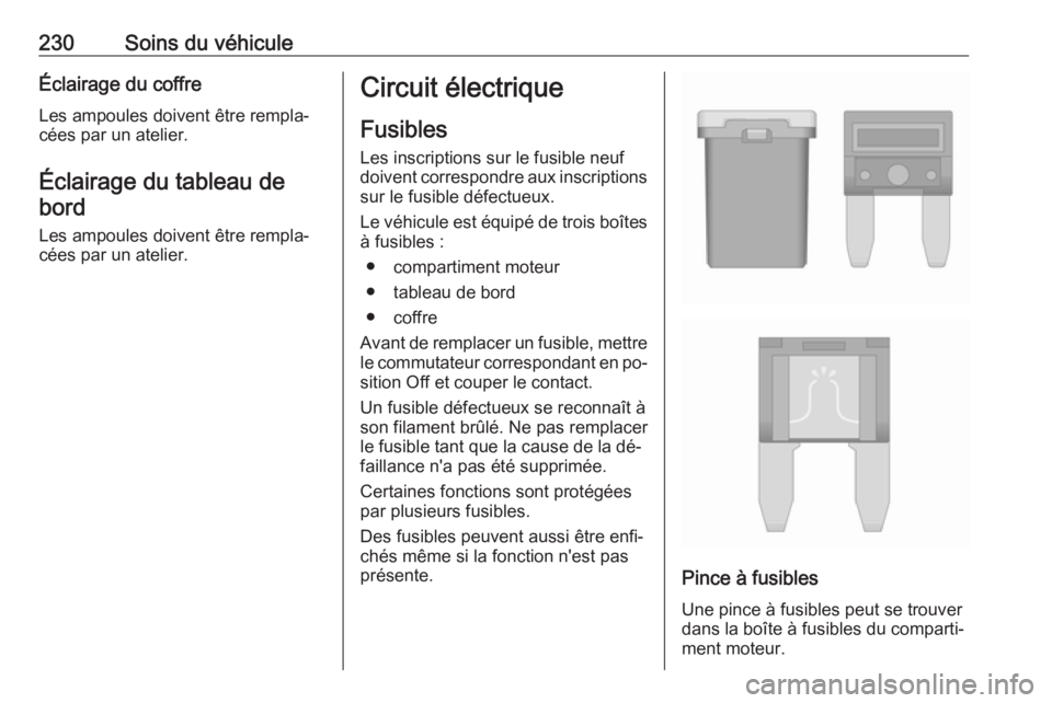 OPEL ASTRA K 2016 Manuel dutilisation (in French) 230Soins du véhiculeÉclairage du coffreLes ampoules doivent être rempla‐
cées par un atelier.
Éclairage du tableau de
bord
Les ampoules doivent être rempla‐
cées par un atelier.Circuit éle OPEL ASTRA K 2016 Manuel dutilisation (in French) 230Soins du véhiculeÉclairage du coffreLes ampoules doivent être rempla‐
cées par un atelier.
Éclairage du tableau de
bord
Les ampoules doivent être rempla‐
cées par un atelier.Circuit éle