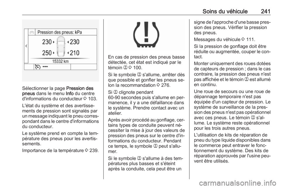 OPEL ASTRA K 2016 Manuel dutilisation (in French) Soins du véhicule241
Sélectionner la page Pression des
pneus dans le menu Info du centre
d'informations du conducteur 3 103.
L'état du système et des avertisse‐
ments de pression sont OPEL ASTRA K 2016 Manuel dutilisation (in French) Soins du véhicule241
Sélectionner la page Pression des
pneus dans le menu Info du centre
d'informations du conducteur 3 103.
L'état du système et des avertisse‐
ments de pression sont