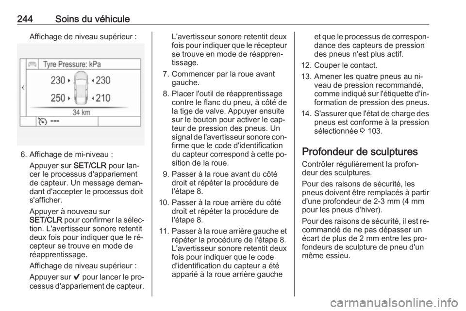 OPEL ASTRA K 2016 Manuel dutilisation (in French) 244Soins du véhiculeAffichage de niveau supérieur :
6. Affichage de mi-niveau :Appuyer sur SET/CLR pour lan‐
cer le processus d'appariement
de capteur. Un message deman‐
dant d'accepter OPEL ASTRA K 2016 Manuel dutilisation (in French) 244Soins du véhiculeAffichage de niveau supérieur :
6. Affichage de mi-niveau :Appuyer sur SET/CLR pour lan‐
cer le processus d'appariement
de capteur. Un message deman‐
dant d'accepter