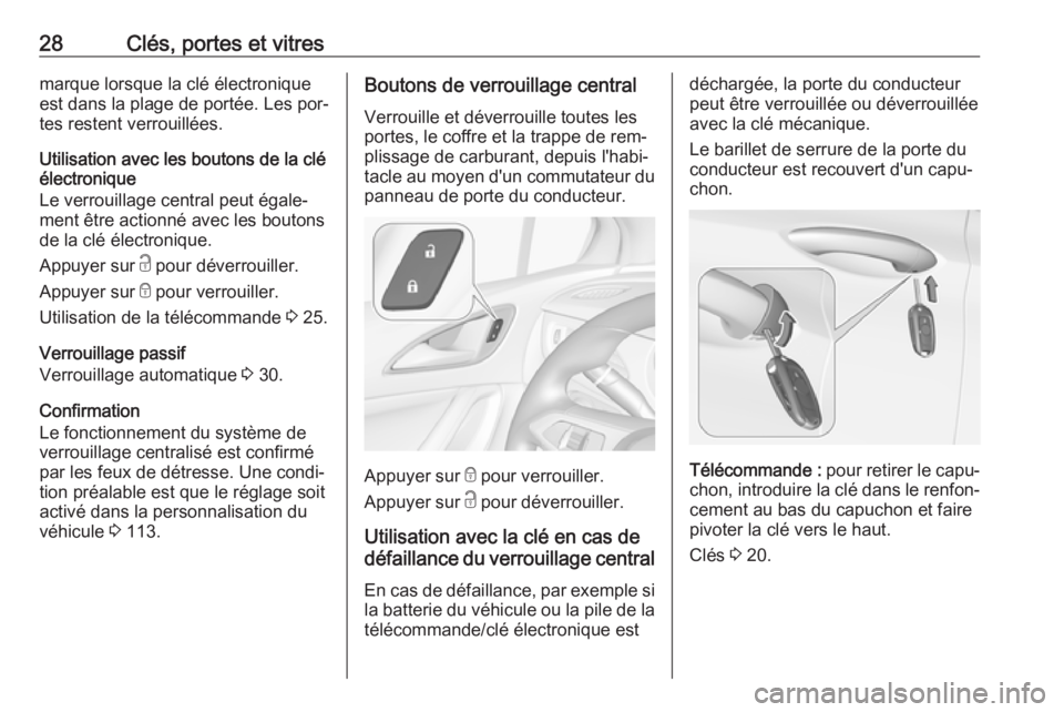 OPEL ASTRA K 2016 Manuel dutilisation (in French) 28Clés, portes et vitresmarque lorsque la clé électronique
est dans la plage de portée. Les por‐
tes restent verrouillées.
Utilisation avec les boutons de la clé
électronique
Le verrouillage OPEL ASTRA K 2016 Manuel dutilisation (in French) 28Clés, portes et vitresmarque lorsque la clé électronique
est dans la plage de portée. Les por‐
tes restent verrouillées.
Utilisation avec les boutons de la clé
électronique
Le verrouillage