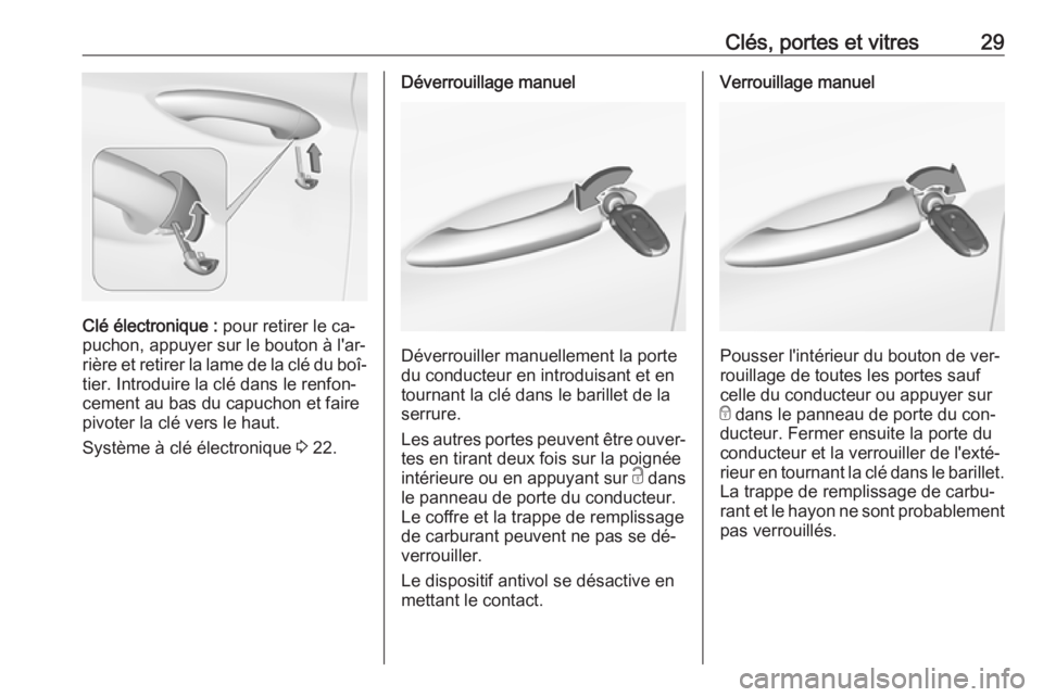 OPEL ASTRA K 2016 Manuel dutilisation (in French) Clés, portes et vitres29
Clé électronique : pour retirer le ca‐
puchon, appuyer sur le bouton à l'ar‐
rière et retirer la lame de la clé du boî‐ tier. Introduire la clé dans le renfo OPEL ASTRA K 2016 Manuel dutilisation (in French) Clés, portes et vitres29
Clé électronique : pour retirer le ca‐
puchon, appuyer sur le bouton à l'ar‐
rière et retirer la lame de la clé du boî‐ tier. Introduire la clé dans le renfo