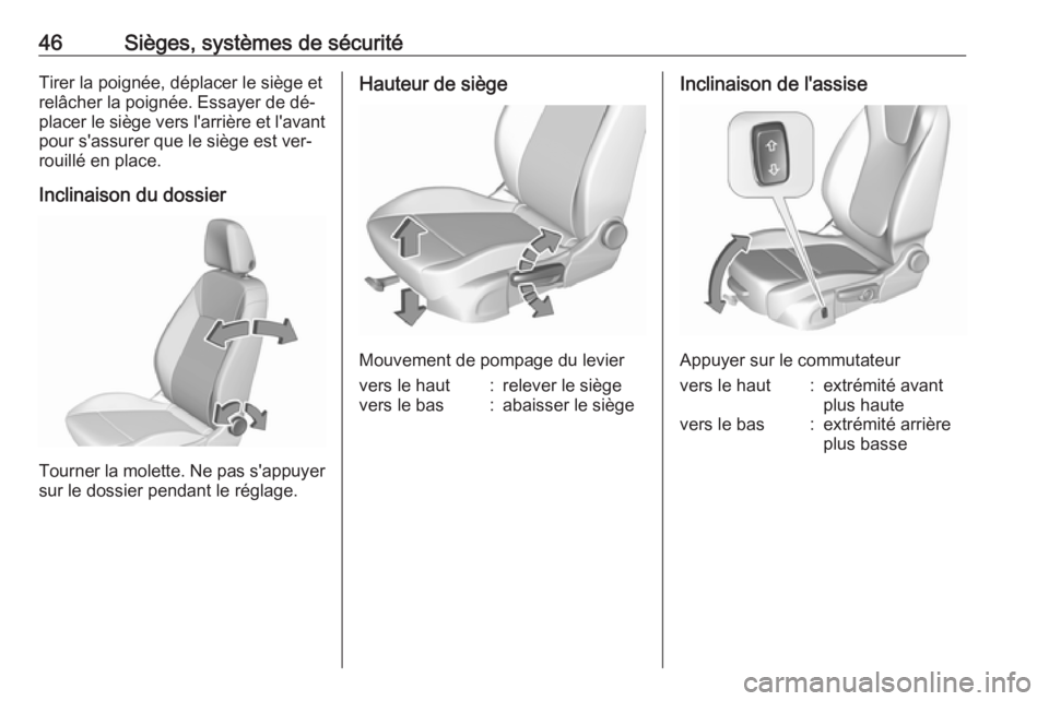 OPEL ASTRA K 2016 Manuel dutilisation (in French) 46Sièges, systèmes de sécuritéTirer la poignée, déplacer le siège et
relâcher la poignée. Essayer de dé‐
placer le siège vers l'arrière et l'avant pour s'assurer que le sièg OPEL ASTRA K 2016 Manuel dutilisation (in French) 46Sièges, systèmes de sécuritéTirer la poignée, déplacer le siège et
relâcher la poignée. Essayer de dé‐
placer le siège vers l'arrière et l'avant pour s'assurer que le sièg