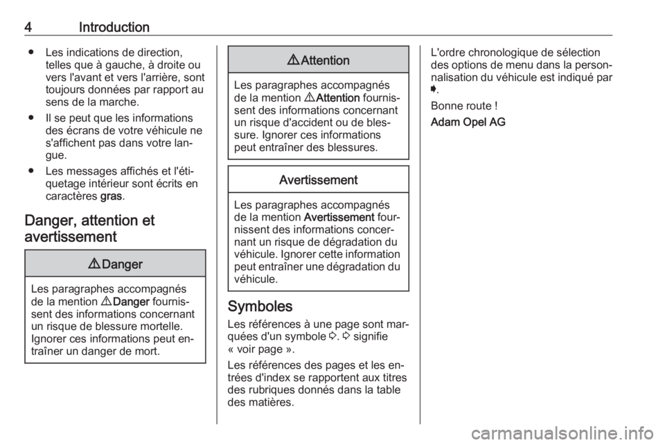 OPEL ASTRA K 2016  Manuel dutilisation (in French) 4Introduction● Les indications de direction,telles que à gauche, à droite ou
vers l'avant et vers l'arrière, sont
toujours données par rapport au sens de la marche.
● Il se peut que le