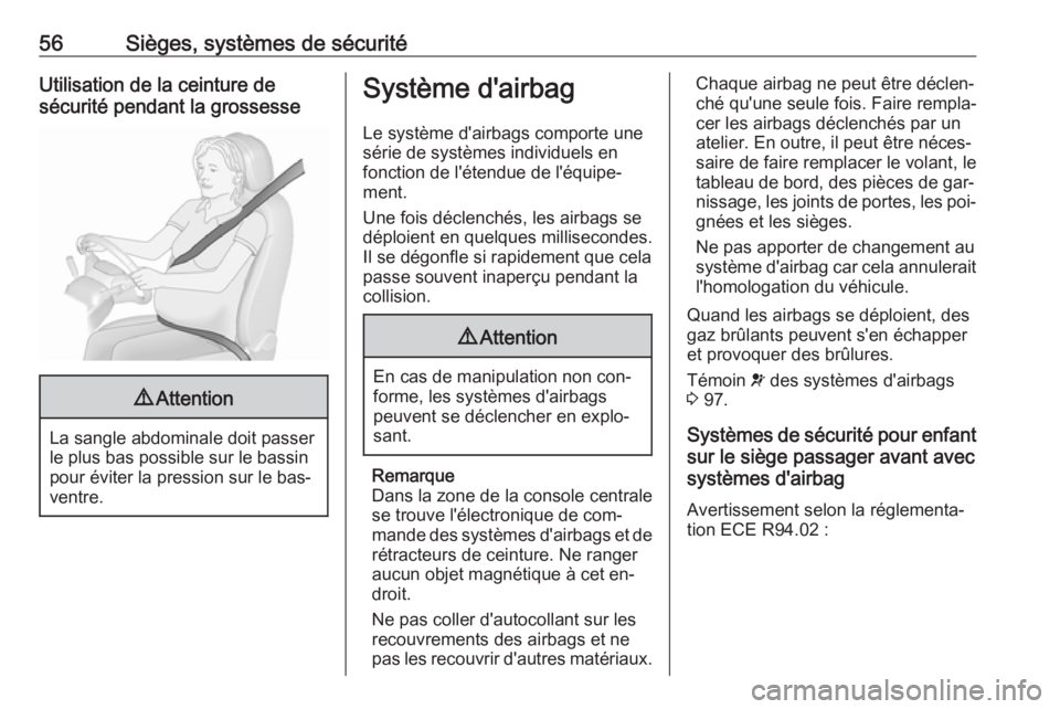 OPEL ASTRA K 2016 Manuel dutilisation (in French) 56Sièges, systèmes de sécuritéUtilisation de la ceinture de
sécurité pendant la grossesse9 Attention
La sangle abdominale doit passer
le plus bas possible sur le bassin
pour éviter la pression OPEL ASTRA K 2016 Manuel dutilisation (in French) 56Sièges, systèmes de sécuritéUtilisation de la ceinture de
sécurité pendant la grossesse9 Attention
La sangle abdominale doit passer
le plus bas possible sur le bassin
pour éviter la pression