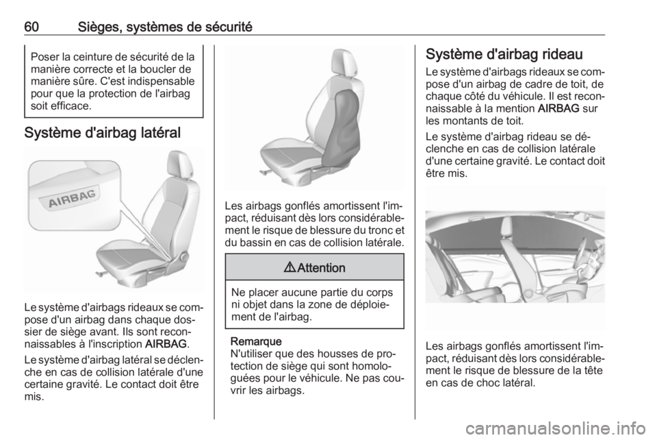 OPEL ASTRA K 2016 Manuel dutilisation (in French) 60Sièges, systèmes de sécuritéPoser la ceinture de sécurité de lamanière correcte et la boucler de
manière sûre. C'est indispensable
pour que la protection de l'airbag
soit efficace.
OPEL ASTRA K 2016 Manuel dutilisation (in French) 60Sièges, systèmes de sécuritéPoser la ceinture de sécurité de lamanière correcte et la boucler de
manière sûre. C'est indispensable
pour que la protection de l'airbag
soit efficace.