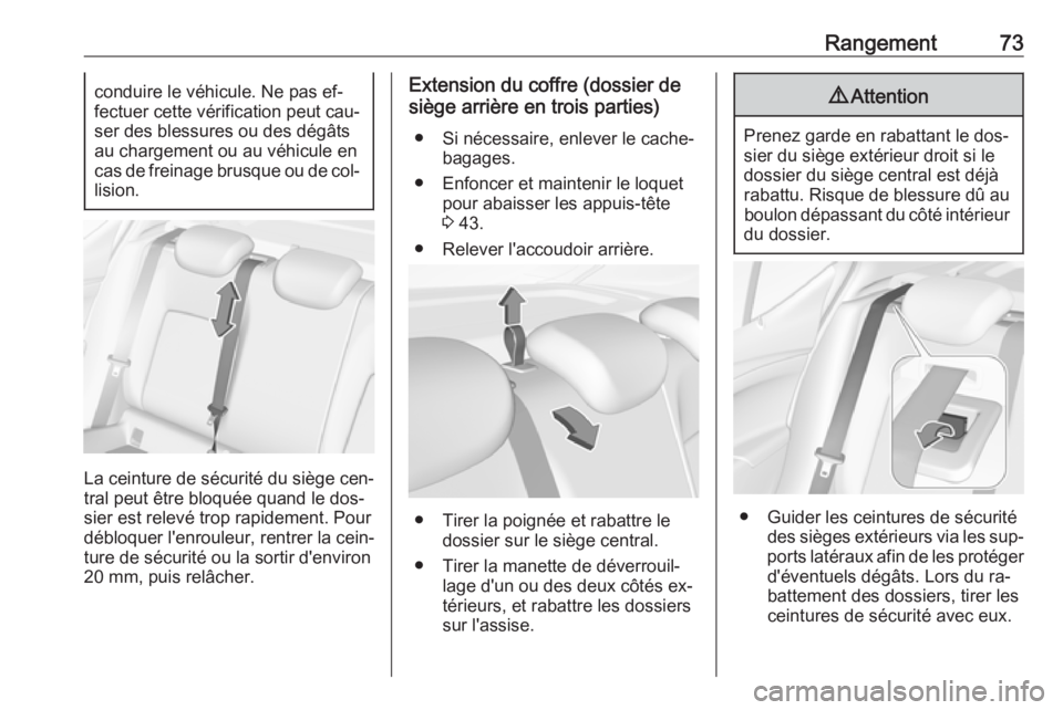OPEL ASTRA K 2016 Manuel dutilisation (in French) Rangement73conduire le véhicule. Ne pas ef‐
fectuer cette vérification peut cau‐ ser des blessures ou des dégâts
au chargement ou au véhicule en
cas de freinage brusque ou de col‐ lision.
L OPEL ASTRA K 2016 Manuel dutilisation (in French) Rangement73conduire le véhicule. Ne pas ef‐
fectuer cette vérification peut cau‐ ser des blessures ou des dégâts
au chargement ou au véhicule en
cas de freinage brusque ou de col‐ lision.
L