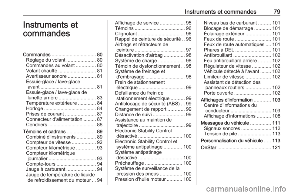 OPEL ASTRA K 2016 Manuel dutilisation (in French) Instruments et commandes79Instruments et
commandesCommandes ................................ 80
Réglage du volant .....................80
Commandes au volant ..............80
Volant chauffé ........ OPEL ASTRA K 2016 Manuel dutilisation (in French) Instruments et commandes79Instruments et
commandesCommandes ................................ 80
Réglage du volant .....................80
Commandes au volant ..............80
Volant chauffé ........