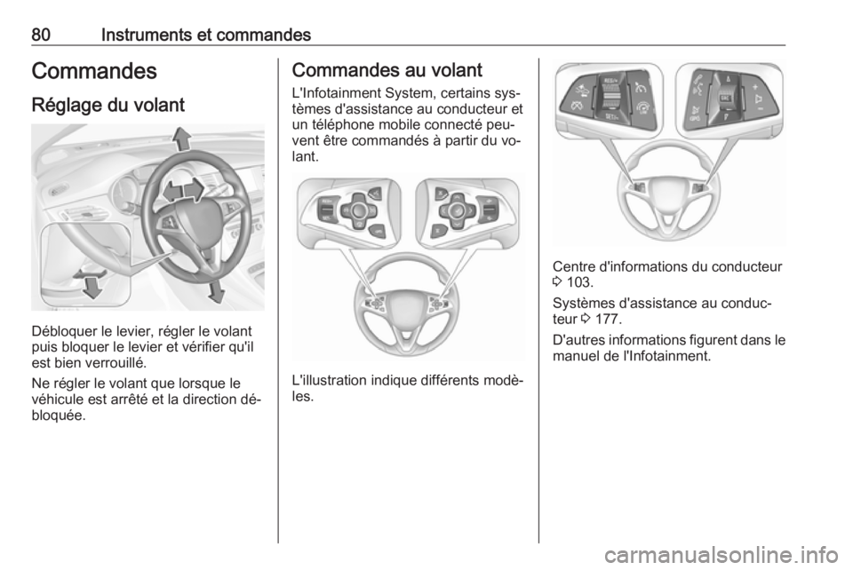OPEL ASTRA K 2016 Manuel dutilisation (in French) 80Instruments et commandesCommandesRéglage du volant
Débloquer le levier, régler le volant
puis bloquer le levier et vérifier qu'il
est bien verrouillé.
Ne régler le volant que lorsque le
v OPEL ASTRA K 2016 Manuel dutilisation (in French) 80Instruments et commandesCommandesRéglage du volant
Débloquer le levier, régler le volant
puis bloquer le levier et vérifier qu'il
est bien verrouillé.
Ne régler le volant que lorsque le
v