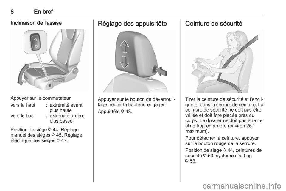 OPEL ASTRA K 2016  Manuel dutilisation (in French) 8En brefInclinaison de l'assise
Appuyer sur le commutateur
vers le haut:extrémité avant
plus hautevers le bas:extrémité arrière
plus basse
Position de siège  3 44, Réglage
manuel des siège