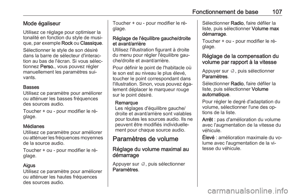 OPEL ASTRA K 2016.5  Manuel multimédia (in French) Fonctionnement de base107Mode égaliseurUtilisez ce réglage pour optimiser latonalité en fonction du style de musi‐ que, par exemple  Rock ou Classique .
Sélectionner le style de son désiré dan OPEL ASTRA K 2016.5  Manuel multimédia (in French) Fonctionnement de base107Mode égaliseurUtilisez ce réglage pour optimiser latonalité en fonction du style de musi‐ que, par exemple  Rock ou Classique .
Sélectionner le style de son désiré dan