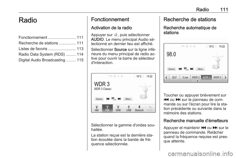 OPEL ASTRA K 2016.5  Manuel multimédia (in French) Radio111RadioFonctionnement.........................111
Recherche de stations ...............111
Listes de favoris .........................113
Radio Data System (RDS) .........114
Digital Audio Broad OPEL ASTRA K 2016.5  Manuel multimédia (in French) Radio111RadioFonctionnement.........................111
Recherche de stations ...............111
Listes de favoris .........................113
Radio Data System (RDS) .........114
Digital Audio Broad
