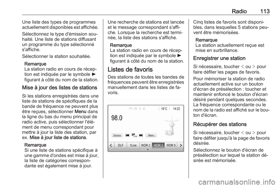 OPEL ASTRA K 2016.5  Manuel multimédia (in French) Radio113Une liste des types de programmes
actuellement disponibles est affichée.
Sélectionnez le type d'émission sou‐
haité. Une liste de stations diffusant
un programme du type sélectionn OPEL ASTRA K 2016.5  Manuel multimédia (in French) Radio113Une liste des types de programmes
actuellement disponibles est affichée.
Sélectionnez le type d'émission sou‐
haité. Une liste de stations diffusant
un programme du type sélectionn