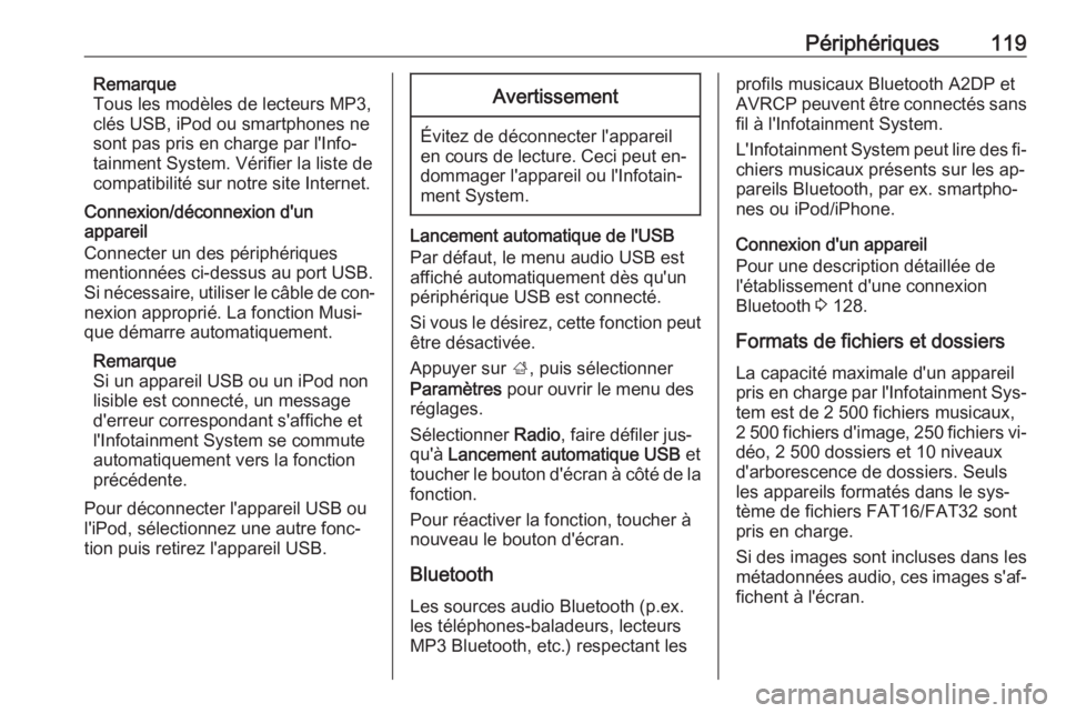 OPEL ASTRA K 2016.5  Manuel multimédia (in French) Périphériques119Remarque
Tous les modèles de lecteurs MP3,
clés USB, iPod ou smartphones ne
sont pas pris en charge par l'Info‐ tainment System. Vérifier la liste decompatibilité sur notre OPEL ASTRA K 2016.5  Manuel multimédia (in French) Périphériques119Remarque
Tous les modèles de lecteurs MP3,
clés USB, iPod ou smartphones ne
sont pas pris en charge par l'Info‐ tainment System. Vérifier la liste decompatibilité sur notre