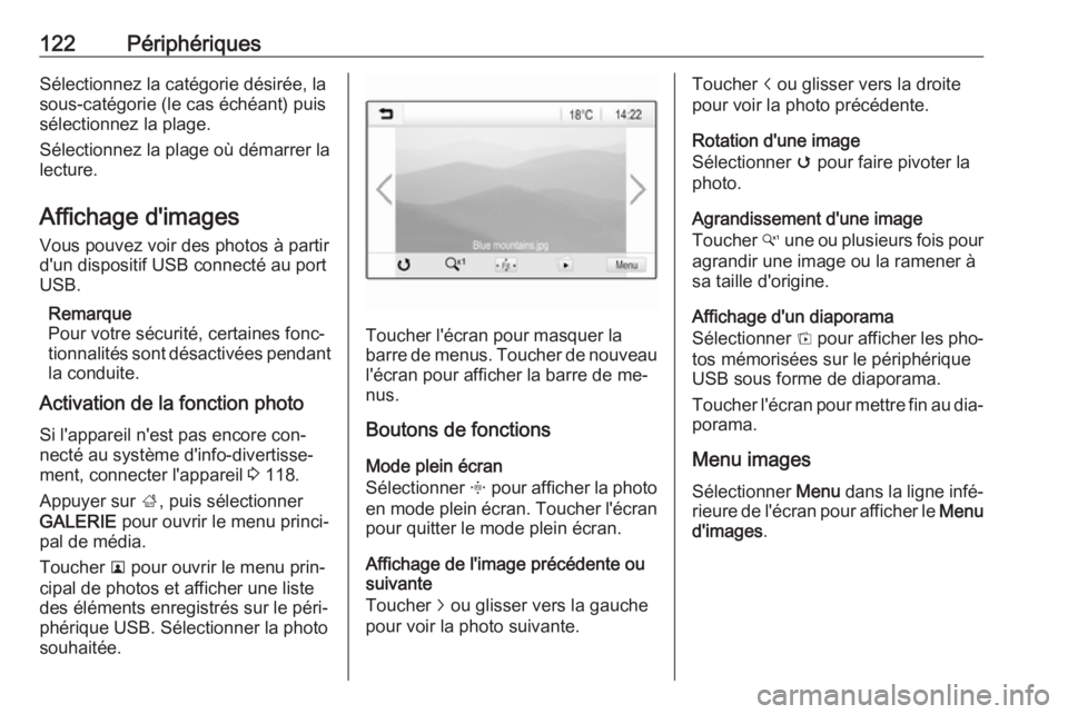 OPEL ASTRA K 2016.5  Manuel multimédia (in French) 122PériphériquesSélectionnez la catégorie désirée, lasous-catégorie (le cas échéant) puis
sélectionnez la plage.
Sélectionnez la plage où démarrer la
lecture.
Affichage d'images
Vous  OPEL ASTRA K 2016.5  Manuel multimédia (in French) 122PériphériquesSélectionnez la catégorie désirée, lasous-catégorie (le cas échéant) puis
sélectionnez la plage.
Sélectionnez la plage où démarrer la
lecture.
Affichage d'images
Vous