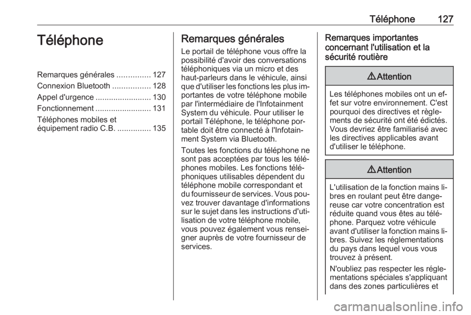 OPEL ASTRA K 2016.5  Manuel multimédia (in French) Téléphone127TéléphoneRemarques générales...............127
Connexion Bluetooth .................128
Appel d'urgence .........................130
Fonctionnement .........................131
T OPEL ASTRA K 2016.5  Manuel multimédia (in French) Téléphone127TéléphoneRemarques générales...............127
Connexion Bluetooth .................128
Appel d'urgence .........................130
Fonctionnement .........................131
T