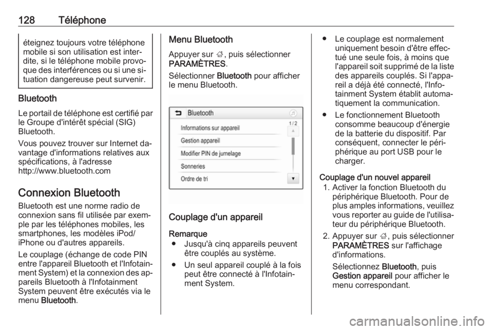 OPEL ASTRA K 2016.5  Manuel multimédia (in French) 128Téléphoneéteignez toujours votre téléphone
mobile si son utilisation est inter‐
dite, si le téléphone mobile provo‐
que des interférences ou si une si‐ tuation dangereuse peut surveni OPEL ASTRA K 2016.5  Manuel multimédia (in French) 128Téléphoneéteignez toujours votre téléphone
mobile si son utilisation est inter‐
dite, si le téléphone mobile provo‐
que des interférences ou si une si‐ tuation dangereuse peut surveni