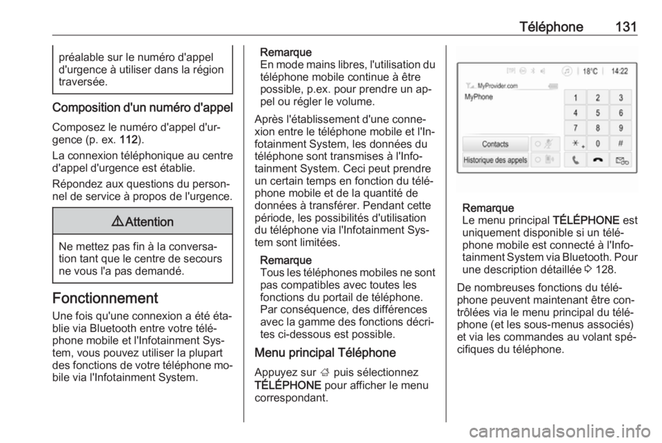 OPEL ASTRA K 2016.5  Manuel multimédia (in French) Téléphone131préalable sur le numéro d'appel
d'urgence à utiliser dans la région
traversée.
Composition d'un numéro d'appel
Composez le numéro d'appel d'ur‐
gence (p.