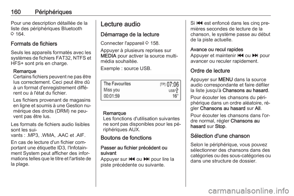 OPEL ASTRA K 2016.5  Manuel multimédia (in French) 160PériphériquesPour une description détaillée de laliste des périphériques Bluetooth
3  164.
Formats de fichiers Seuls les appareils formatés avec lessystèmes de fichiers FAT32, NTFS et
HFS+ 