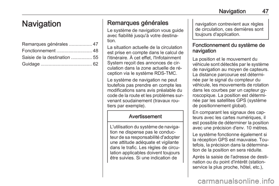 OPEL ASTRA K 2016.5  Manuel multimédia (in French) Navigation47NavigationRemarques générales.................47
Fonctionnement ........................... 48
Saisie de la destination ................55
Guidage .......................................
