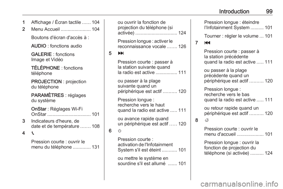 OPEL ASTRA K 2016.5  Manuel multimédia (in French) Introduction991Affichage / Écran tactile ......104
2 Menu Accueil ...................... 104
Boutons d'écran d'accès à :
AUDIO  : fonctions audio
GALERIE  : fonctions
Image et Vidéo
TÉL OPEL ASTRA K 2016.5  Manuel multimédia (in French) Introduction991Affichage / Écran tactile ......104
2 Menu Accueil ...................... 104
Boutons d'écran d'accès à :
AUDIO  : fonctions audio
GALERIE  : fonctions
Image et Vidéo
TÉL