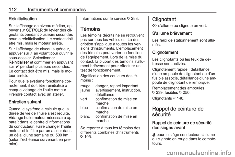 OPEL ASTRA K 2016.5 Manuel dutilisation (in French) 112Instruments et commandesRéinitialisationSur l'affichage de niveau médian, ap‐
puyer sur SET/CLR du levier des cli‐
gnotants pendant plusieurs secondes
pour la réinitialisation. Le conta OPEL ASTRA K 2016.5 Manuel dutilisation (in French) 112Instruments et commandesRéinitialisationSur l'affichage de niveau médian, ap‐
puyer sur SET/CLR du levier des cli‐
gnotants pendant plusieurs secondes
pour la réinitialisation. Le conta