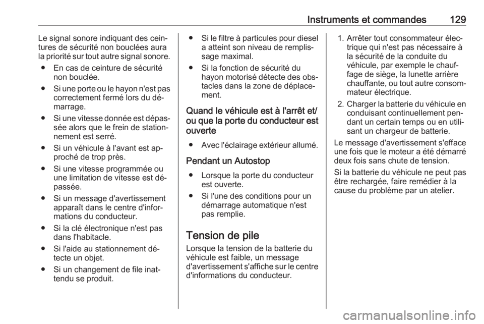 OPEL ASTRA K 2016.5  Manuel dutilisation (in French) Instruments et commandes129Le signal sonore indiquant des cein‐
tures de sécurité non bouclées aura
la priorité sur tout autre signal sonore.
● En cas de ceinture de sécurité non bouclée.
�