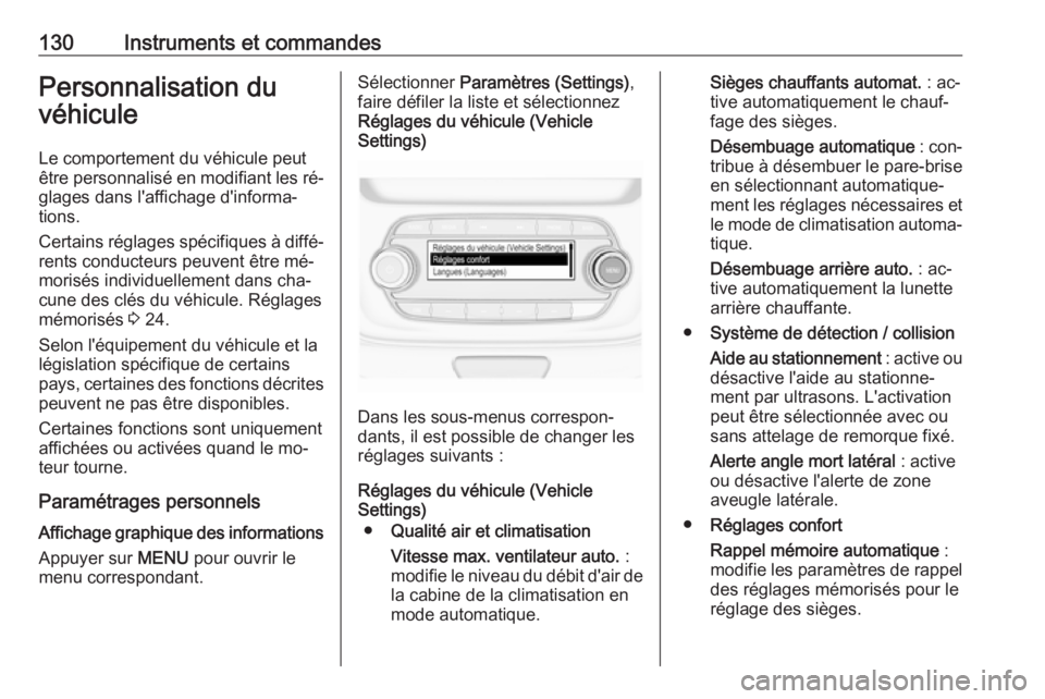 OPEL ASTRA K 2016.5  Manuel dutilisation (in French) 130Instruments et commandesPersonnalisation du
véhicule
Le comportement du véhicule peut
être personnalisé en modifiant les ré‐
glages dans l'affichage d'informa‐
tions.
Certains rég