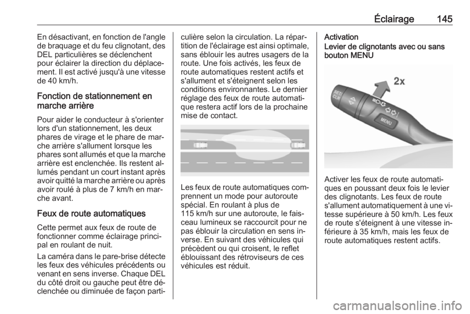 OPEL ASTRA K 2016.5  Manuel dutilisation (in French) Éclairage145En désactivant, en fonction de l'angle
de braquage et du feu clignotant, des DEL particulières se déclenchent
pour éclairer la direction du déplace‐
ment. Il est activé jusqu&