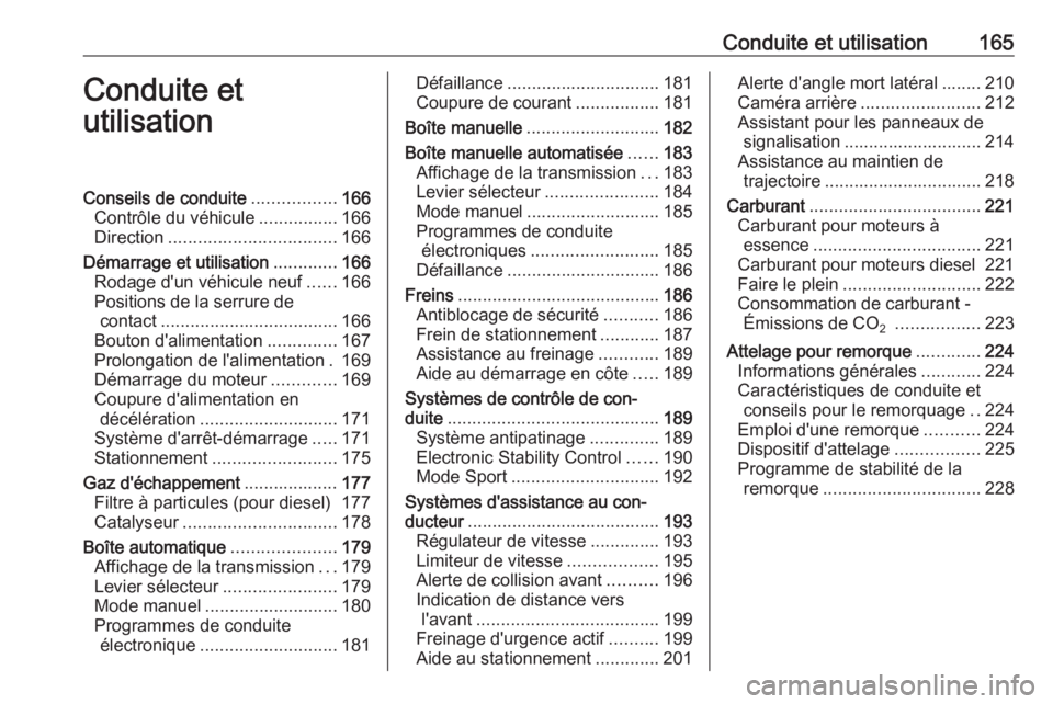 OPEL ASTRA K 2016.5 Manuel dutilisation (in French) Conduite et utilisation165Conduite et
utilisationConseils de conduite .................166
Contrôle du véhicule ................166
Direction .................................. 166
Démarrage et uti OPEL ASTRA K 2016.5 Manuel dutilisation (in French) Conduite et utilisation165Conduite et
utilisationConseils de conduite .................166
Contrôle du véhicule ................166
Direction .................................. 166
Démarrage et uti