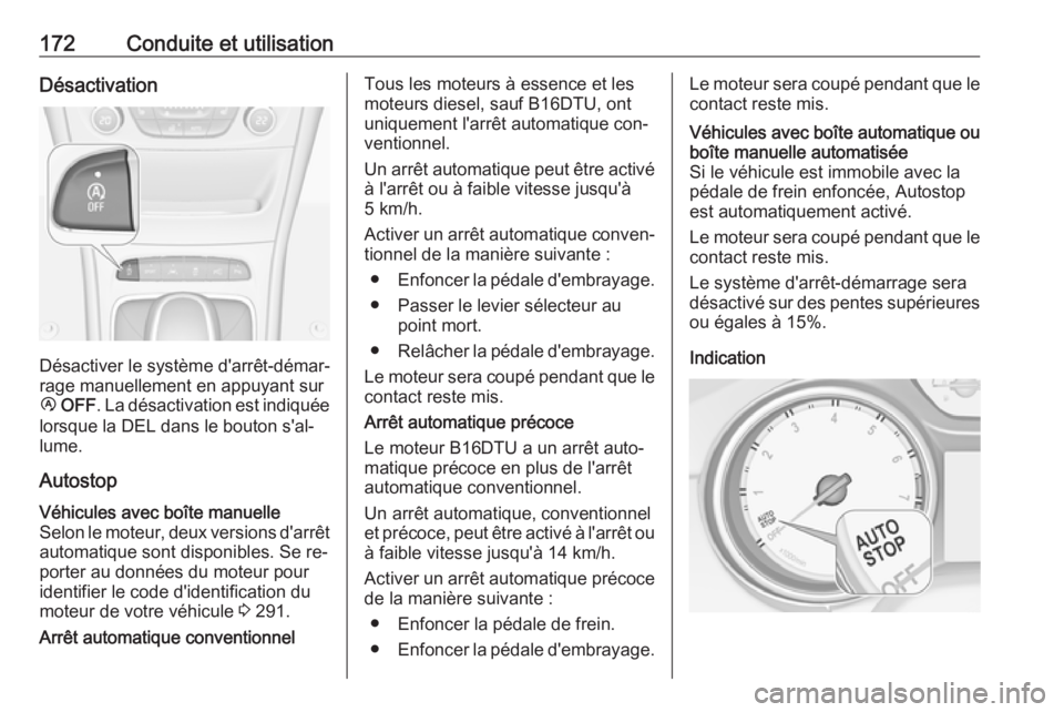 OPEL ASTRA K 2016.5 Manuel dutilisation (in French) 172Conduite et utilisationDésactivation
Désactiver le système d'arrêt-démar‐
rage manuellement en appuyant sur
Ï OFF . La désactivation est indiquée
lorsque la DEL dans le bouton s' OPEL ASTRA K 2016.5 Manuel dutilisation (in French) 172Conduite et utilisationDésactivation
Désactiver le système d'arrêt-démar‐
rage manuellement en appuyant sur
Ï OFF . La désactivation est indiquée
lorsque la DEL dans le bouton s'