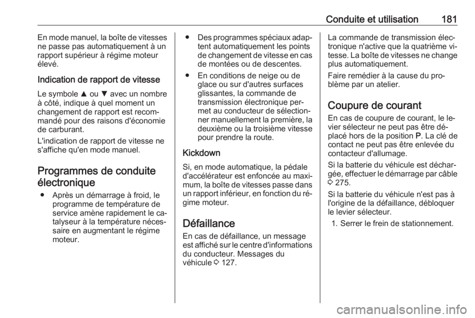 OPEL ASTRA K 2016.5 Manuel dutilisation (in French) Conduite et utilisation181En mode manuel, la boîte de vitesses
ne passe pas automatiquement à un
rapport supérieur à régime moteur
élevé.
Indication de rapport de vitesseLe symbole R ou S ave OPEL ASTRA K 2016.5 Manuel dutilisation (in French) Conduite et utilisation181En mode manuel, la boîte de vitesses
ne passe pas automatiquement à un
rapport supérieur à régime moteur
élevé.
Indication de rapport de vitesseLe symbole R ou S ave