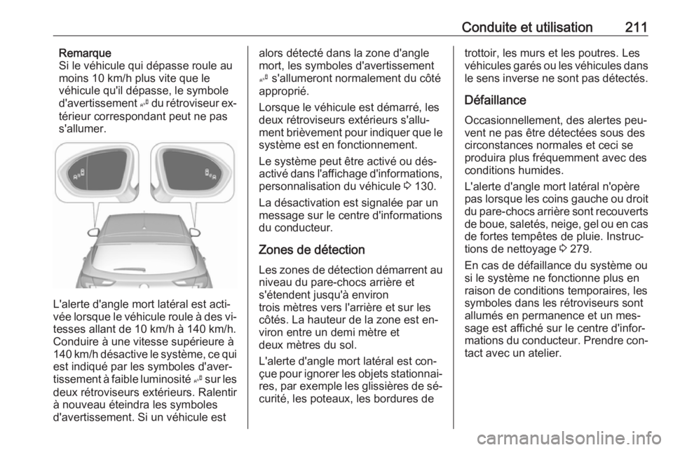 OPEL ASTRA K 2016.5 Manuel dutilisation (in French) Conduite et utilisation211Remarque
Si le véhicule qui dépasse roule au
moins 10 km/h plus vite que le
véhicule qu'il dépasse, le symbole
d'avertissement B du rétroviseur ex‐
térieur c OPEL ASTRA K 2016.5 Manuel dutilisation (in French) Conduite et utilisation211Remarque
Si le véhicule qui dépasse roule au
moins 10 km/h plus vite que le
véhicule qu'il dépasse, le symbole
d'avertissement B du rétroviseur ex‐
térieur c