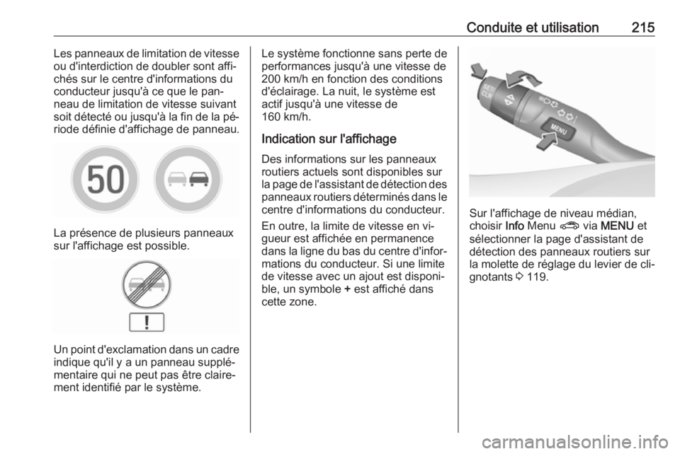 OPEL ASTRA K 2016.5 Manuel dutilisation (in French) Conduite et utilisation215Les panneaux de limitation de vitesse
ou d'interdiction de doubler sont affi‐ chés sur le centre d'informations du
conducteur jusqu'à ce que le pan‐
neau de OPEL ASTRA K 2016.5 Manuel dutilisation (in French) Conduite et utilisation215Les panneaux de limitation de vitesse
ou d'interdiction de doubler sont affi‐ chés sur le centre d'informations du
conducteur jusqu'à ce que le pan‐
neau de